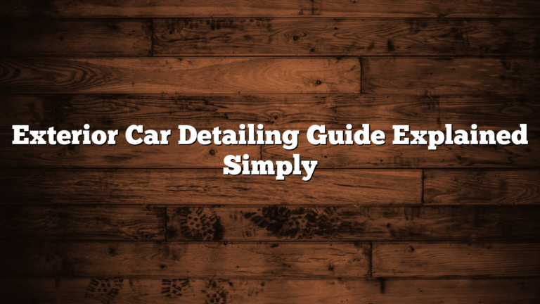 Exterior Car Detailing Guide Explained Simply