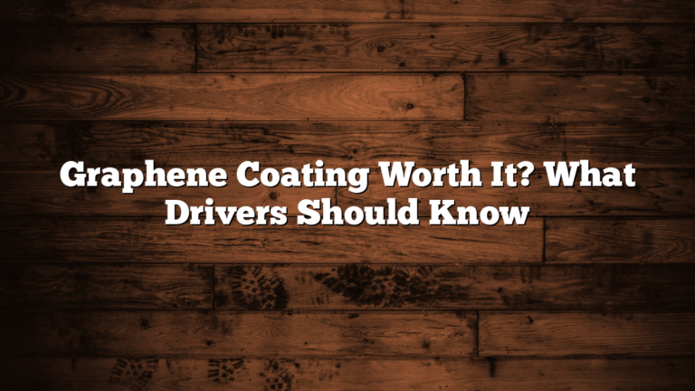 Graphene Coating Worth It? What Drivers Should Know