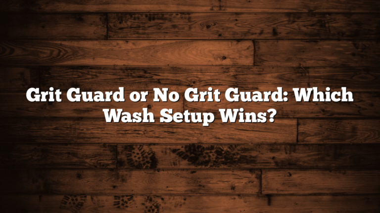 Grit Guard or No Grit Guard: Which Wash Setup Wins?