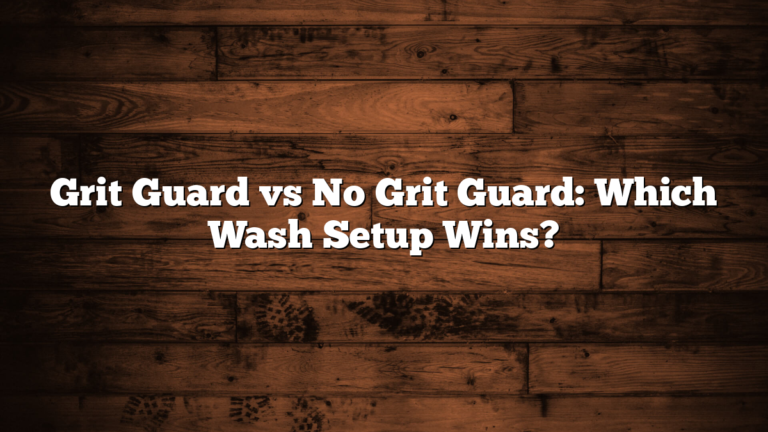 Grit Guard vs No Grit Guard: Which Wash Setup Wins?