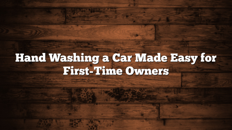 Hand Washing a Car Made Easy for First-Time Owners