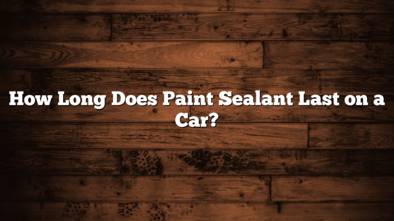 How Long Does Paint Sealant Last on a Car?