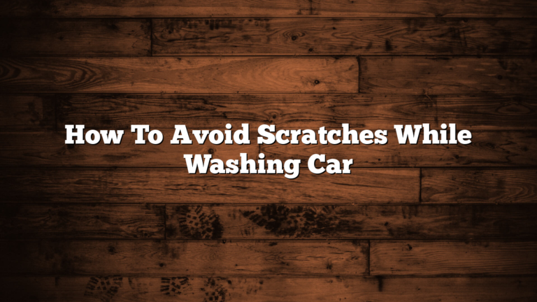 How To Avoid Scratches While Washing Car
