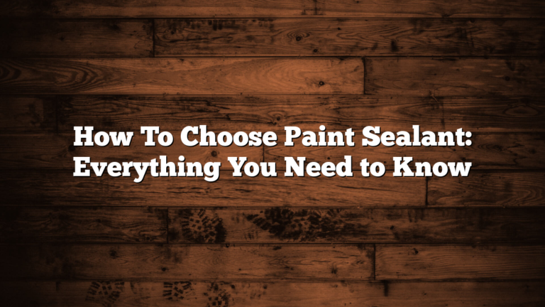 How To Choose Paint Sealant: Everything You Need to Know
