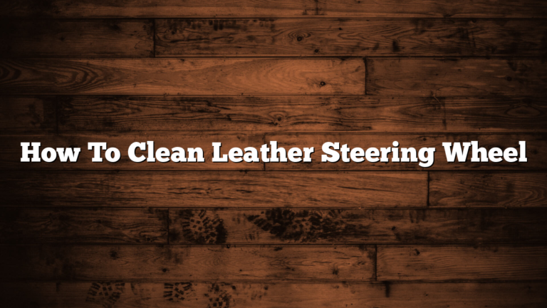 How To Clean Leather Steering Wheel