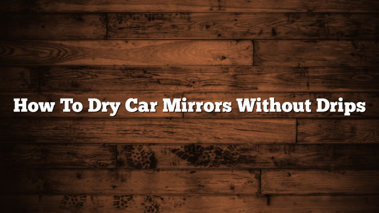 How To Dry Car Mirrors Without Drips