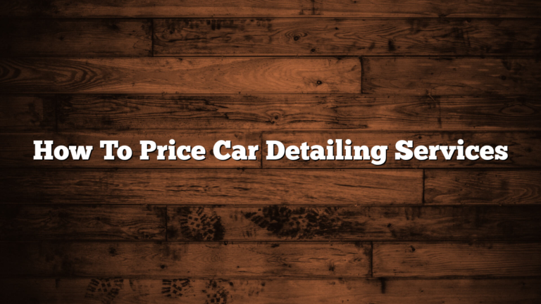 How To Price Car Detailing Services