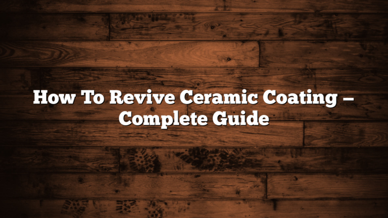 How To Revive Ceramic Coating — Complete Guide