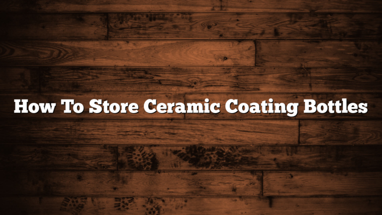 How To Store Ceramic Coating Bottles