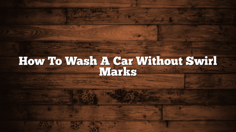 How To Wash A Car Without Swirl Marks