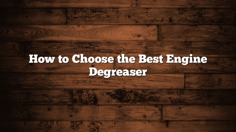 How to Choose the Best Engine Degreaser