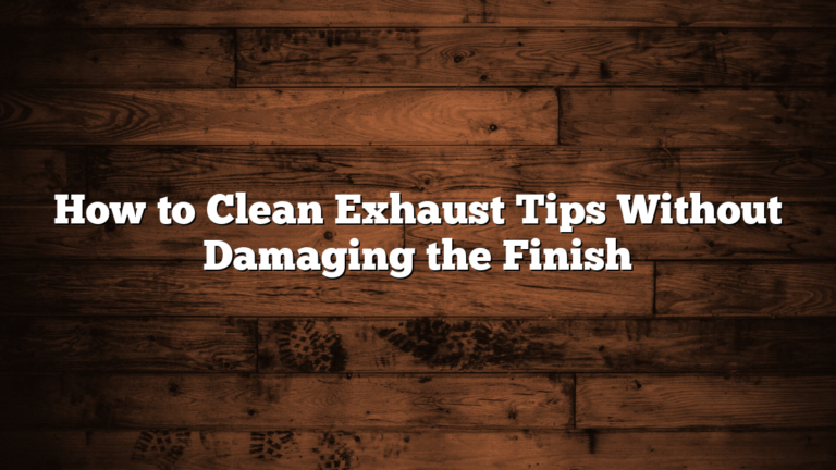 How to Clean Exhaust Tips Without Damaging the Finish