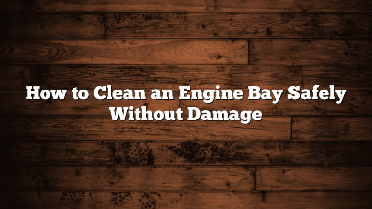 How to Clean an Engine Bay Safely Without Damage
