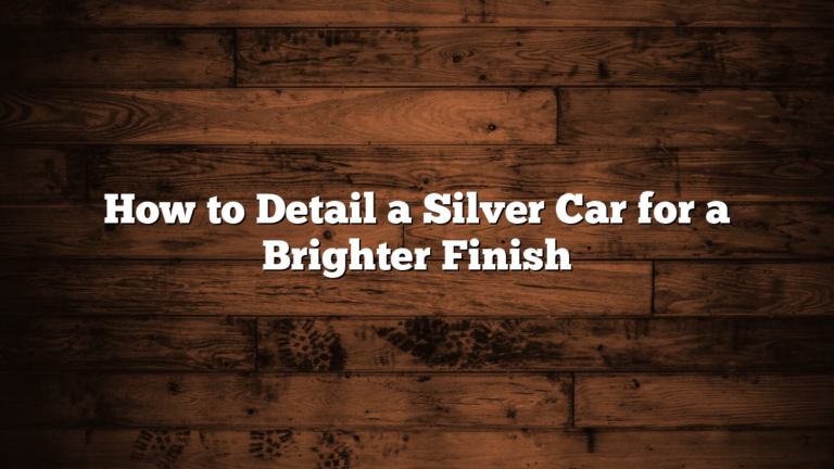 How to Detail a Silver Car for a Brighter Finish
