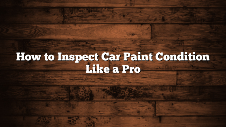 How to Inspect Car Paint Condition Like a Pro