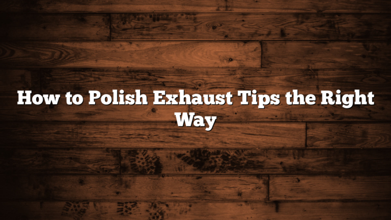How to Polish Exhaust Tips the Right Way