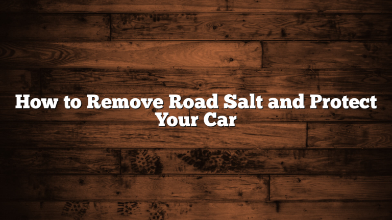 How to Remove Road Salt and Protect Your Car