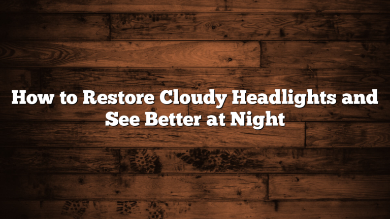 How to Restore Cloudy Headlights and See Better at Night