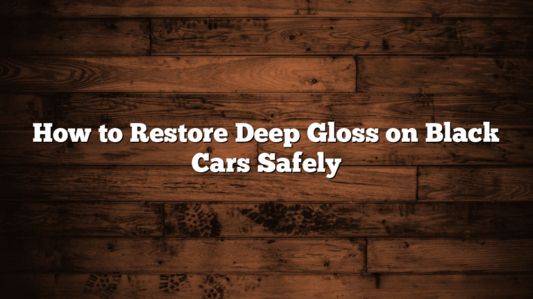 How to Restore Deep Gloss on Black Cars Safely