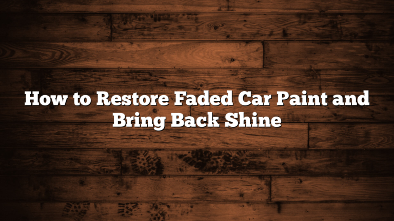 How to Restore Faded Car Paint and Bring Back Shine