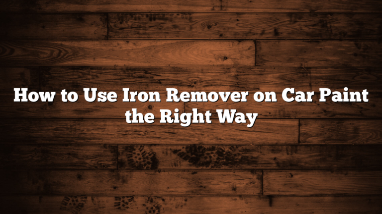 How to Use Iron Remover on Car Paint the Right Way