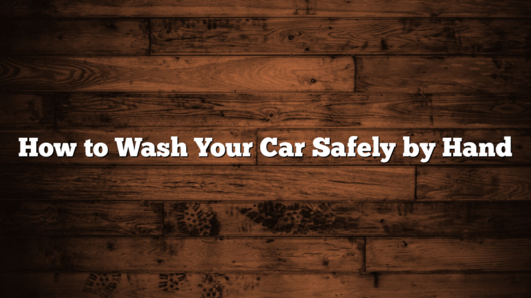 How to Wash Your Car Safely by Hand