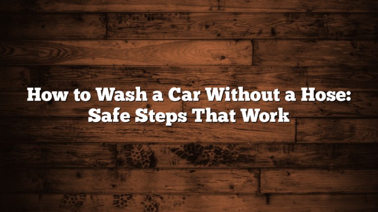 How to Wash a Car Without a Hose: Safe Steps That Work