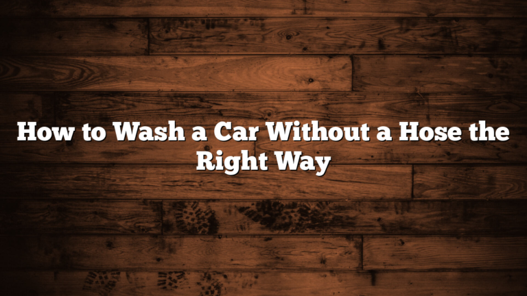 How to Wash a Car Without a Hose the Right Way