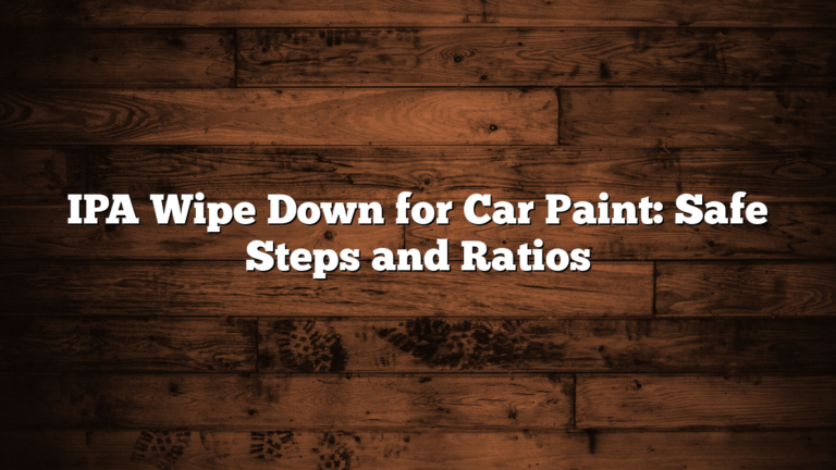 IPA Wipe Down for Car Paint: Safe Steps and Ratios