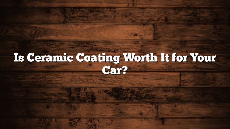 Is Ceramic Coating Worth It for Your Car?