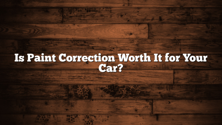Is Paint Correction Worth It for Your Car?