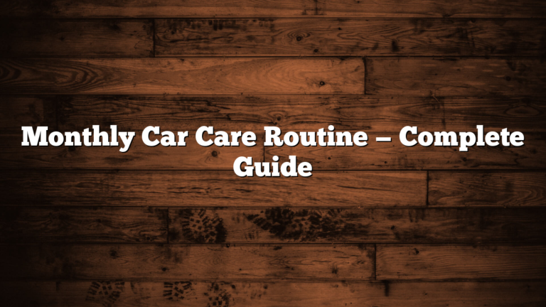 Monthly Car Care Routine — Complete Guide