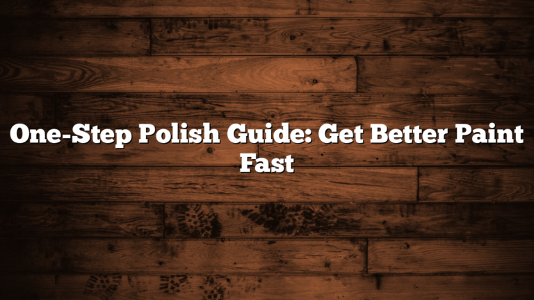 One-Step Polish Guide: Get Better Paint Fast