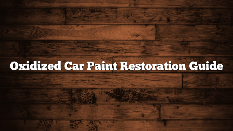 Oxidized Car Paint Restoration Guide