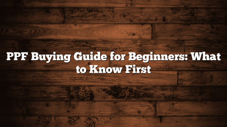 PPF Buying Guide for Beginners: What to Know First