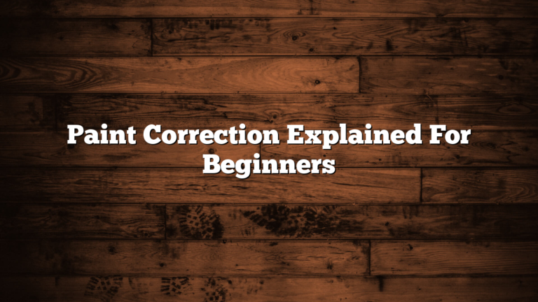 Paint Correction Explained For Beginners