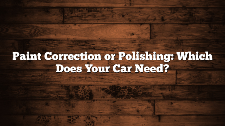Paint Correction or Polishing: Which Does Your Car Need?