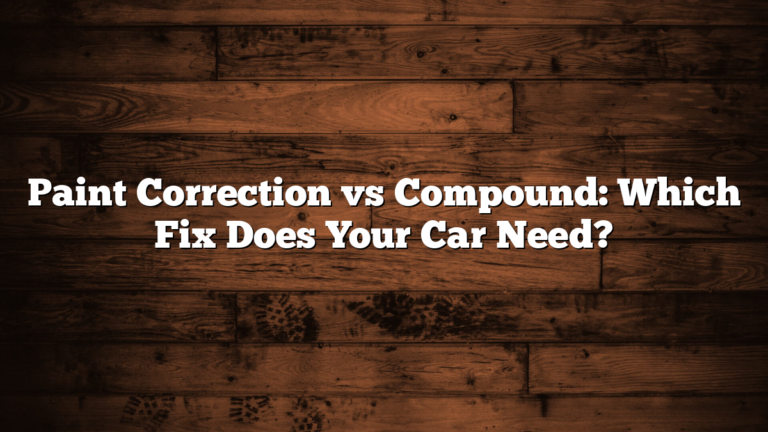 Paint Correction vs Compound: Which Fix Does Your Car Need?