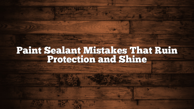 Paint Sealant Mistakes That Ruin Protection and Shine