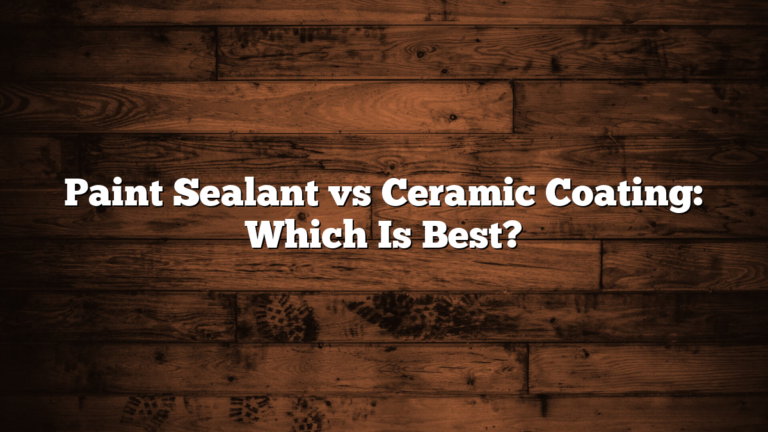 Paint Sealant vs Ceramic Coating: Which Is Best?