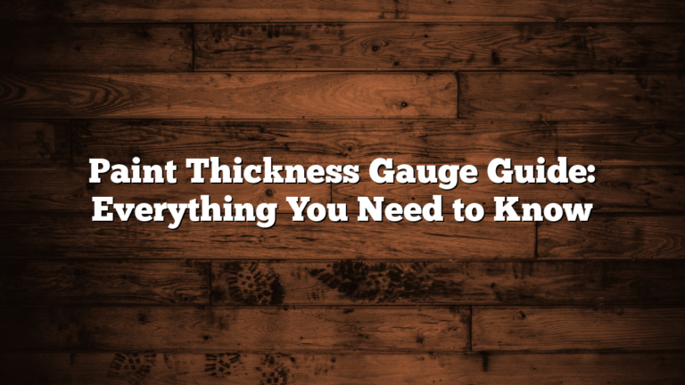 Paint Thickness Gauge Guide: Everything You Need to Know