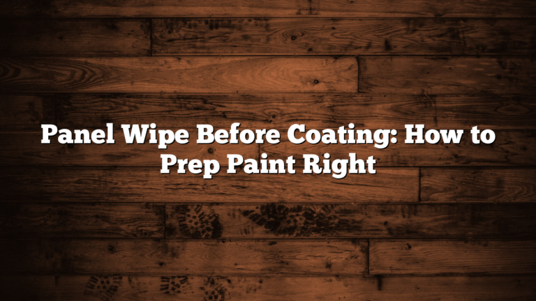 Panel Wipe Before Coating: How to Prep Paint Right