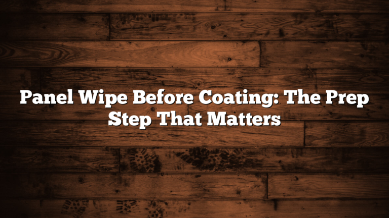 Panel Wipe Before Coating: The Prep Step That Matters