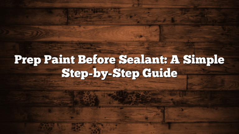 Prep Paint Before Sealant: A Simple Step-by-Step Guide