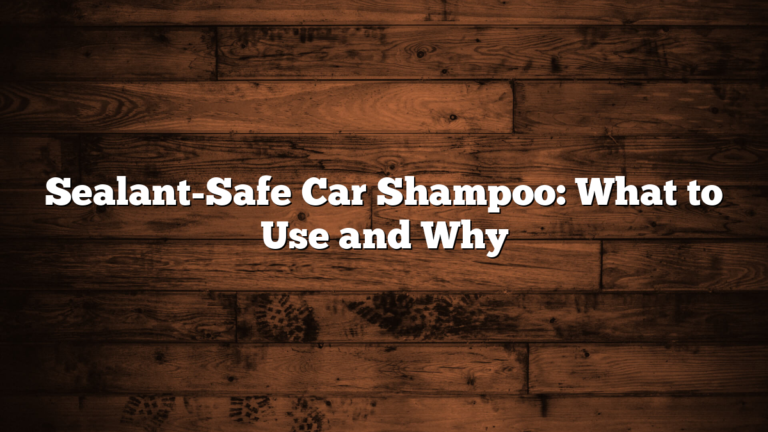Sealant-Safe Car Shampoo: What to Use and Why