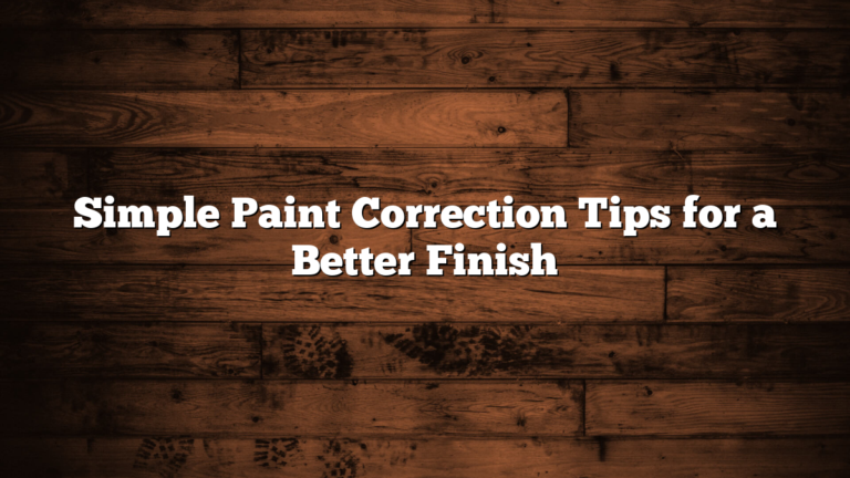 Simple Paint Correction Tips for a Better Finish