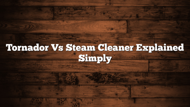 Tornador Vs Steam Cleaner Explained Simply