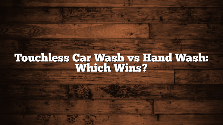 Touchless Car Wash vs Hand Wash: Which Wins?