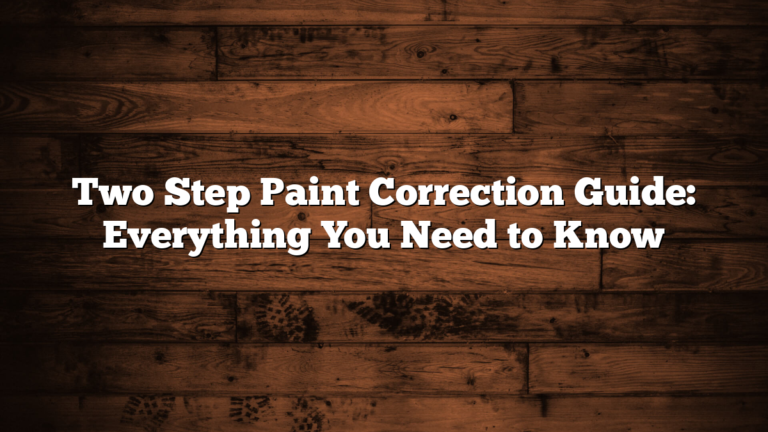 Two Step Paint Correction Guide: Everything You Need to Know