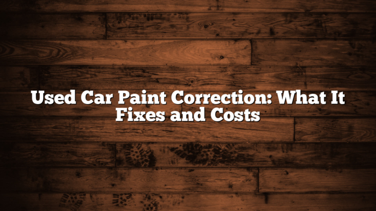 Used Car Paint Correction: What It Fixes and Costs